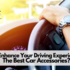How to Enhance Your Driving Experience With The Best Car Accessories